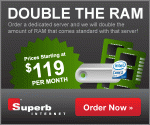 Order a dedicated server and we will double the amount of RAM that comes standard with that server! 